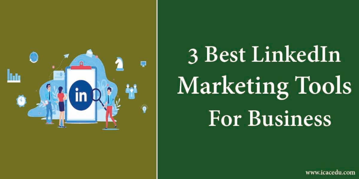 3 Best LinkedIn Marketing Tools For Business
