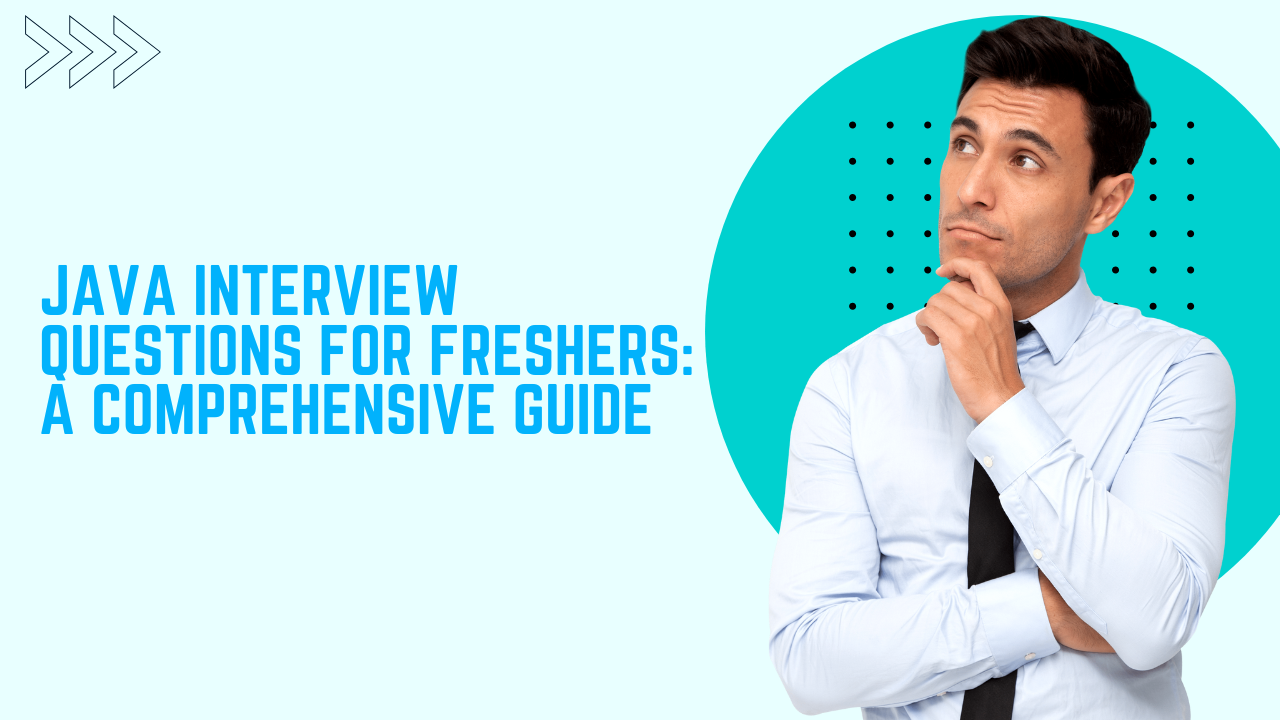 Java Interview Questions for Freshers: A Comprehensive Guide