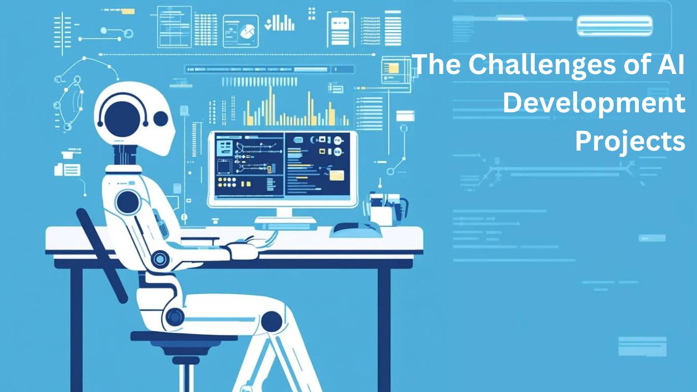 The Challenges of AI Development Projects |Complete Information [2024]